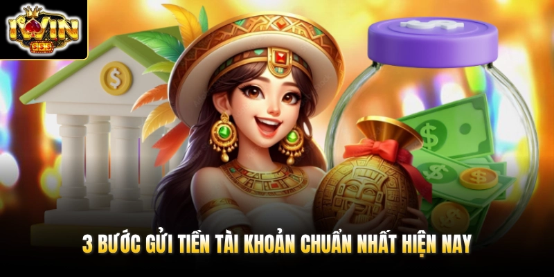 3 bước gửi tiền tài khoản chuẩn nhất hiện nay