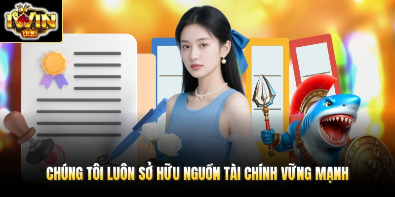 Chúng tôi luôn sở hữu nguồn tài chính vững mạnh