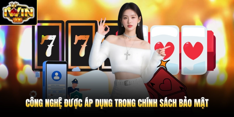 Công nghệ được áp dụng trong chính sách bảo mật