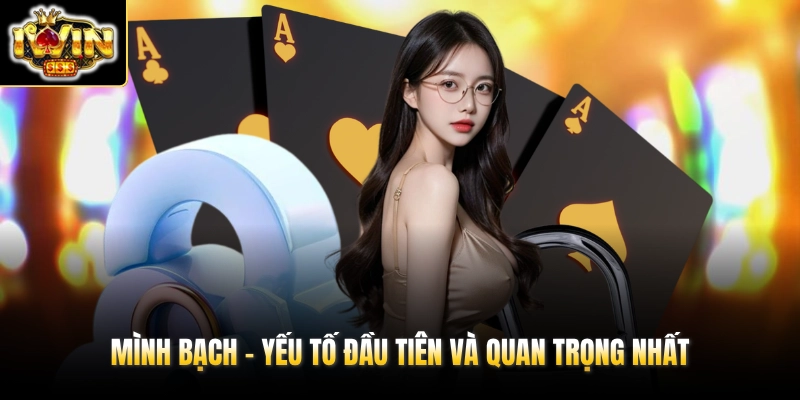 Mình bạch - Yếu tố đầu tiên và quan trọng nhất