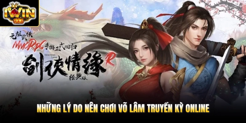 Những lý do nên chơi Võ Lâm Truyền Kỳ online