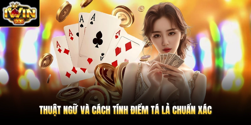 Thuật ngữ và cách tính điểm Tá Lả chuẩn xác