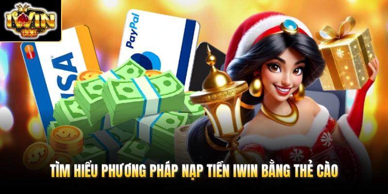 Tìm hiểu phương pháp nạp tiền IWIN bằng thẻ cào