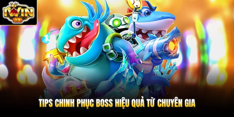 Tips chinh phục boss hiệu quả từ chuyên gia